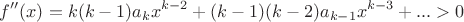 $$f''(x)=k(k-1)a_kx^{k-2}+(k-1)(k-2)a_{k-1}x^{k-3}+...>0$$