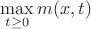 $\max\limits_{t\geq 0} m(x,t)$