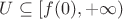 $U \subseteq [f(0),+\infty)$