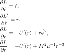 $$\begin{align}
&\frac{\partial L}{\partial \dot{r}}=\dot{r},\\
&\frac{\partial L'}{\partial \dot{r}}=\dot{r},\\
&\frac{\partial L}{\partial r}= -U'(r )+r\dot{\phi}^2,\\
&\frac{\partial L}{\partial r}= -U'(r)+M^2\mu^{-1}r^{-3}
\end{align}$$