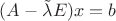 $(A-\tilde\lambda E)x=b$