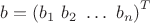 $b = \left(b_1\ b_2\ \dots\ b_n\right)^T$