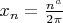$x_n=\frac{n^a}{2\pi}$