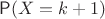 $\mathsf P(X=k+1)$
