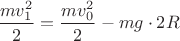 $\dfrac {mv_1^2}2=\dfrac {mv_0^2}2-mg\cdot2R$