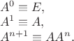 $\begin{array}{l} A^0 \equiv E, \\ A^1 \equiv A, \\ A^{n+1} \equiv AA^n. \end{array}$