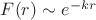 $F(r) \sim e^{-kr}$
