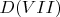$D(VII)$