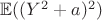 $\mathbb E((Y^2 + a)^2)$