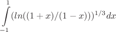 $$\int\limits_{-1}^{1} (ln((1+x)/(1-x)))^{1/3} dx$$