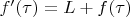 $f'(\tau)=L+f(\tau)$