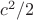 $c^2/2$