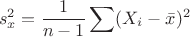 $$s_x^2 = \frac 1 {n-1} \sum (X_i - \bar x) ^2$$