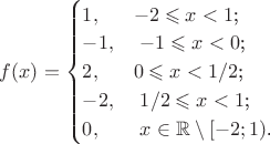 $f(x) = \begin{cases}
1,&\text{$-2 \leqslant x < 1$;}\\
-1,&\text{ $-1 \leqslant x < 0$;}\\
2,&\text{$0 \leqslant x < 1/2$;}\\
-2,&\text{ $1/2 \leqslant x < 1$;}\\
0,&\text{ $ x \in\mathbb{R} \setminus [-2;1)$.}
\end{cases}$