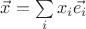 $\vec{x}=\sum\limits_{i}x_i\vec{e_i}$