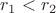 $r_1 < r_2$