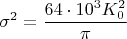 $$\sigma^2=\frac{64 \cdot 10^3 K_{0}^2 }{\pi }$$