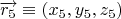 $\overrightarrow{r_{5}}\equiv (x_{5},y_{5},z_{5})$