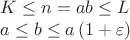 $$\begin{array}{l}K\le n=ab\le L\\a\le b\le a\left(1+\varepsilon\right)\\ \end{array}$$ $$\begin{array}{l}K\le n=ab\le L\\a\le b\le a\left(1+\varepsilon\right)\\ \end{array}$$