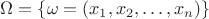 $\Omega = \{\omega = (x_1, x_2, \dots,x_n)\}$