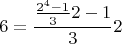 $$ 6=\frac{\frac{2^4-1}{3}2-1}{3}2$$