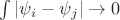 $\int |\psi_i-\psi_j|\to 0$