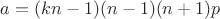 $a=(kn-1)(n-1)(n+1)p$