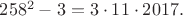$258^2-3=3\cdot11\cdot2017.$ $258^2-3=3\cdot11\cdot2017.$
