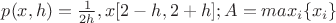 $p(x,h)=\frac1{2h}, x Є [2-h,2+h]; A = max_{i}\{x_{i}\}$