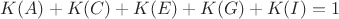 $K(A) + K(C) + K(E) + K(G) + K(I)= 1$ $K(A) + K(C) + K(E) + K(G) + K(I)= 1$