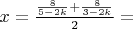 $x=\frac{\frac{8}{5-2k} + \frac{8}{3-2k}}{2}=$
