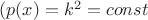 $(p(x)=k^2=const $