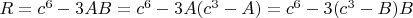 $R=c^{6}-3AB=c^{6}-3A(c^3-A)=c^{6}-3(c^3-B)B$