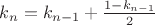 $k_n = k_{n-1} + \frac{1-k_{n-1}}{2}$