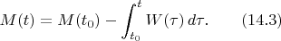 $$M(t)=M(t_0)-\int_{t_0}^tW(\tau)\,d\tau.\qquad(14.3)$$