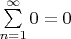 $\sum\limits^\infty_{n=1}0 = 0$
