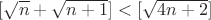 $[\sqrt{n}+\sqrt{n+1}]<[\sqrt{4n+2}]$