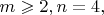 $m \geqslant 2,n = 4,$