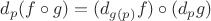 $d_p(f\circ g)=(d_{g(p)}f)\circ(d_pg)$