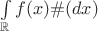 $\int\limits_{\mathbb R}f(x)\#(dx)$