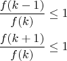 $\\ \dfrac{f(k-1)}{f(k)} \le 1\\
\\
\dfrac{f(k+1)}{f(k)} \le 1$