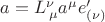 $a=L^{\nu}_{\, \mu}a^{\mu}e'_{(\nu)}$