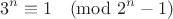 $$3^n \equiv 1 \pmod{2^n-1}$$