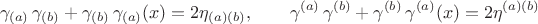 $$
\gamma_{(a)} \, \gamma_{(b)} + \gamma_{(b)} \, \gamma_{(a)}(x) = 2 \eta_{(a)(b)}, \qquad
\gamma^{(a)} \, \gamma^{(b)} + \gamma^{(b)} \, \gamma^{(a)}(x) = 2 \eta^{(a)(b)}
$$