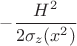 $-\dfrac{H^2}{2\sigma_z(x^2)}$