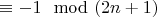 $\equiv-1\mod(2n+1)$