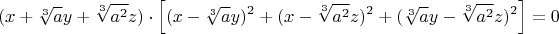 $$(x+\sqrt[3]{a}y+\sqrt[3]{a^2}z)\cdot \left[(x-\sqrt[3]{a}y)^2+(x-\sqrt[3]{a^2}z)^2+(\sqrt[3]{a}y-\sqrt[3]{a^2}z)^2\right]=0$$