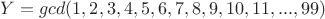 $Y=gcd(1,2,3,4,5,6,7,8,9,10,11,...,99)$