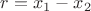 $r=x_1-x_2$