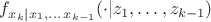 $f_{x_k|x_1,\dots\,x_{k-1}}(\cdot | z_1,\dots, z_{k-1})$